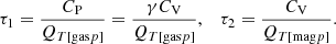 $$ \begin{aligned} \tau _1&= \frac{C_{\rm P}}{Q_{T[\text{gas} p]}} = \frac{\gamma C_\mathrm{V} }{Q_{T[\text{gas} p]}},&\tau _2&= \frac{C_\mathrm{V} }{Q_{T[\text{mag} p]}}. \end{aligned} $$