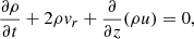 $$ \begin{aligned} \frac{\partial \rho }{\partial t} + 2 \rho { v}_r +\frac{\partial }{\partial z}(\rho u)&= 0, \end{aligned} $$