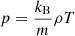 $$ \begin{aligned} p&= \frac{k_\mathrm{B} }{m}\rho T \end{aligned} $$