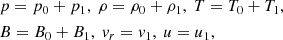 $$ \begin{aligned}&p = p_0 + p_1, \ \rho = \rho _0 + \rho _1, \ T = T_0 + T_1, \\&B = B_0 + B_1, \ { v}_r = { v}_1, \ u = u_1, \end{aligned} $$