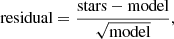 $$ \begin{aligned} \mathrm{residual} = \frac{\mathrm{stars} -\mathrm{model} }{\sqrt{\mathrm{model} }}, \end{aligned} $$