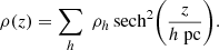 $$ \begin{aligned} \rho (z) = \sum _{h} \; \rho _h \, \mathrm{sech} ^2 \Bigg ( \frac{z}{h~\mathrm{pc} } \Bigg ). \end{aligned} $$