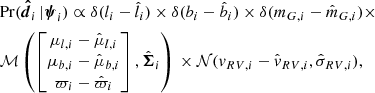 $$ \begin{aligned} \begin{aligned}&\mathrm{Pr} (\boldsymbol{\hat{d}}_i \, | \boldsymbol{\psi }_i) \propto \delta (l_i-\hat{l}_i) \times \delta (b_i-\hat{b}_i) \times \delta (m_{G,i}-\hat{m}_{G,i}) \times \\&\mathcal{M} \left( \begin{bmatrix} \mu _{l,i} - \hat{\mu }_{l,i} \\ \mu _{b,i} - \hat{\mu }_{b,i} \\ \varpi _i - \hat{\varpi }_i \\ \end{bmatrix}, \hat{\boldsymbol{\Sigma }}_i \right)\, \times \mathcal{N} ({ v}_{RV,i}-\hat{v}_{RV,i},\hat{\sigma }_{RV,i}), \end{aligned}\end{aligned} $$