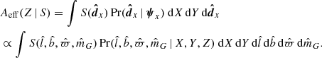 $$ \begin{aligned} \begin{aligned}&A_\mathrm{eff} (Z \, | \, S) = \int S(\boldsymbol{\hat{d}}_x)\, \mathrm{Pr} (\boldsymbol{\hat{d}}_x \, | \, \boldsymbol{\psi }_x) ~ \mathrm{d} X\, \mathrm{d} Y\, \mathrm{d} \boldsymbol{\hat{d}}_x \\&\propto \int S(\hat{l}, \hat{b}, \hat{\varpi }, \hat{m}_G)\, \mathrm{Pr} (\hat{l}, \hat{b}, \hat{\varpi }, \hat{m}_G \, | \, X,Y,Z) ~ \mathrm{d} X\, \mathrm{d} Y\, \mathrm{d} \hat{l}\, \mathrm{d} \hat{b}\, \mathrm{d} \hat{\varpi }\, \mathrm{d} \hat{m}_G. \end{aligned}\end{aligned} $$