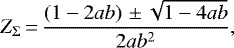 \begin{equation*} Z_{\Sigma}\,{=}\,\frac{\left(1 - 2ab \right)\,{\pm}\,\sqrt{1-4ab}}{2ab^{2}}, \end{equation*}