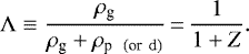 \begin{equation*}\Lambda \equiv \frac{\rho_{\textrm{g}}}{\rho_{\textrm{g}} + \rho_{\textrm{p \, (or\, d)}}}\,{=}\,\frac{1}{1+Z}. \end{equation*}