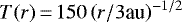 $T(r)\,{=}\,150\left(r/3\textrm{au} \right)^{-1/2}$