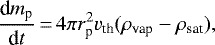 \begin{equation*} \frac{\textrm{d}m_{\textrm{p}}}{\textrm{d}t}\,{=}\,4\pi r_{\textrm{p}}^2 v_{\textrm{th}} (\rho_{\textrm{vap}} - \rho_{\textrm{sat}}),\end{equation*}