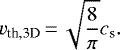 \begin{align*} v_{\textrm{th,3D}}\,{=}\,\sqrt{\frac{8}{\pi}} c_{\textrm{s}}. \end{align*}