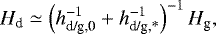 \begin{equation*}H_{\textrm{d}} \simeq \left(h_{\textrm{d/g,0}}^{-1} + h_{\textrm{d/g,*}}^{-1} \right)^{-1} H_{\textrm{g}}, \end{equation*}