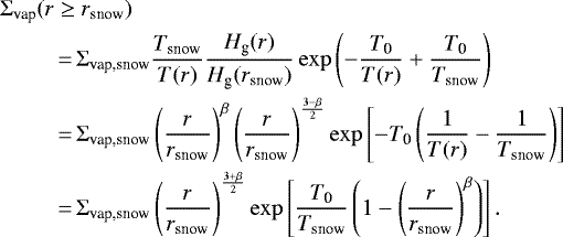 \begin{align*} \Sigma_{\textrm{vap}}(r &\geq r_{\textrm{snow}}) \nonumber \\ &\,{=}\,\Sigma_{\textrm{vap,snow}}\frac{T_{\textrm{snow}}}{T(r)} \frac{H_{\textrm{g}}(r)}{H_{\textrm{g}}(r_{\textrm{snow}})} \exp \left(- \frac{T_{\textrm{0}}}{T(r)} + \frac{T_{\textrm{0}}}{T_{\textrm{snow}}} \right) \nonumber \\ &\,{=}\,\Sigma_{\textrm{vap,snow}} \left(\frac{r}{r_{\textrm{snow}}} \right)^{\beta} \left(\frac{r}{r_{\textrm{snow}}} \right)^{\frac{3-\beta}{2}} \exp \left[ -T_{\textrm{0}} \left(\frac{1}{T(r)} - \frac{1}{T_{\textrm{snow}}} \right) \right] \nonumber \\ &\,{=}\,\Sigma_{\textrm{vap,snow}} \left(\frac{r}{r_{\textrm{snow}}} \right)^{\frac{3+\beta}{2}} \exp \left[ \frac{T_{\textrm{0}}}{T_{\textrm{snow}}} \left(1 - \left(\frac{r}{r_{\textrm{snow}}} \right)^{\beta} \right) \right]. \end{align*}