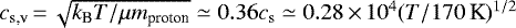 $c_{\textrm{s,v}}\,{=}\,\sqrt{k_{\textrm{B}}T/\mu m_{\textrm{proton}}} \simeq 0.36 c_{\textrm{s}} \simeq 0.28\,{\times}\,10^4 (T/170{\, \textrm{K}})^{1/2}$