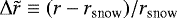 $\Delta \tilde{r} \equiv (r - r_{\textrm{snow}}) / r_{\textrm{snow}}$