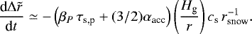 \begin{equation*} \frac{\textrm{d} \Delta \tilde{r}}{\textrm{d}t} \simeq - \left(\beta_P \, \tau_{\textrm{s,p}} + (3/2) \alpha_{\textrm{acc}} \right) \left(\frac{H_{\textrm{g}}}{r}\right) c_{\textrm{s}} \, r_{\textrm{snow}}^{-1}.\end{equation*}