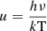 $ u=\frac{h\nu}{k\mathrm{T}} $