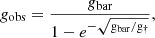 $$ \begin{aligned} {g_{{\rm{obs}}}} = \frac{{{g_{{\rm{bar}}}}}}{{1 - {e^{ - \sqrt {{{\rm{g}}_{{\rm{bar}}}}{\rm{/}}{{\rm{g}}_\dag }} }}}}, \end{aligned} $$