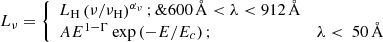 $$ \begin{aligned} L_{\nu } = {\left\{ \begin{array}{ll} L_{\rm H} \left({\nu /\nu _{\rm H}}\right)^{\alpha _{\nu }}; \&600\,{\AA } < \lambda < 912\,{\AA } \\ A E^{1- \Gamma } \exp \left(-E/E_c\right) ;&\lambda < \ 50\,{\AA } \end{array}\right.} \end{aligned} $$