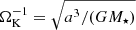$ \Omega_{\mathrm{K}}^{-1} = \sqrt{a^3 / (G M_\star)} $