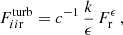 $$ \begin{aligned} F_{ii\mathrm{r}}^\mathrm{turb} = c^{-1} \, \frac{k}{\epsilon } \, F_{\rm r}^\epsilon \, , \end{aligned} $$