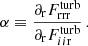 $$ \begin{aligned} \alpha \equiv \frac{\partial _{\rm r} F_{\rm rrr}^\mathrm{turb}}{\partial _{\rm r} F_{ii\mathrm{r}}^\mathrm{turb}} \, . \end{aligned} $$