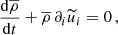 $$ \begin{aligned}&\frac{\mathrm{d} \overline{\rho } }{\mathrm{d} t} + \overline{\rho } \, \partial _i \widetilde{u}_i = 0 \, , \end{aligned} $$