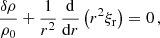 $$ \begin{aligned}&\frac{\delta {\rho }}{\rho _0} + \frac{1}{r^2} \, \frac{\mathrm{d} }{\mathrm{d} r} \left( r^2 \xi _{\rm r} \right) = 0 \, , \end{aligned} $$
