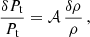 $$ \begin{aligned} \frac{\delta P_{\rm t}}{P_{\rm t}} = \mathcal{A} \, \frac{\delta \rho }{\rho } \, , \end{aligned} $$