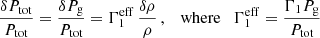 $$ \begin{aligned} \frac{\delta P_{\rm tot}}{P_{\rm tot}} = \frac{\delta P_{\rm g}}{P_{\rm tot}} = \Gamma _1^\mathrm{eff} \, \frac{\delta \rho }{\rho } \, , \quad \mathrm{where} \quad \Gamma _1^\mathrm{eff} = \frac{\Gamma _1 P_{\rm g}}{P_{\rm tot}} \end{aligned} $$