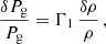 $$ \begin{aligned} \frac{\delta P_{\rm g}}{P_{\rm g}} = \Gamma _1\, \frac{\delta \rho }{\rho } \, , \end{aligned} $$