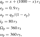 $$ \begin{aligned} \begin{aligned}&q_{\rm p} = x + (1000 - x)\,r_{1} \\&e_{\rm p} = 0.9\,r_{2} \\&a_{\rm p} = q_{\rm p}/(1 - e_{\rm p}) \\&i_{\rm p} = 80\,r_{3} \\&\Omega _{\rm p} = 360\,r_{4} \\&\omega _{\rm p} = 360\,r_{5}, \end{aligned} \end{aligned} $$