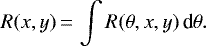 \begin{equation*}R(x,y)\,{=}\,\int R(\theta, x,y)\, \textrm{d}\theta. \end{equation*}