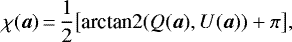 \begin{equation*}\chi(\vec{a})\,{=}\,\frac{1}{2} \big[\text{arctan2}(Q(\vec{a}), U(\vec{a})) + \pi\big], \end{equation*}