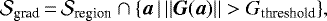 \begin{equation*}\mathcal{S}_{\text{grad}}\,{=}\,\mathcal{S}_{\text{region}} \cap \{ \vec{a}\, |\, ||\vec{G}(\vec{a})|| > G_{\text{threshold}} \}, \end{equation*}