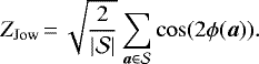 \begin{equation*} Z_{\textrm{Jow}}\,{=}\,\sqrt{\frac{2}{|\mathcal{S}|}} \sum_{\vec{a} \in \mathcal{S}} \cos(2\phi(\vec{a})){.} \end{equation*}