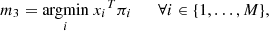 $$ \begin{aligned} m_3 = \underset{i}{\mathrm{argmin}}\ {x_i}^T \pi _i \qquad \forall i\in \{1,\ldots ,M\}, \end{aligned} $$