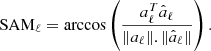 $$ \begin{aligned} \mathrm{SAM}_\ell = {\mathrm{arccos}} \left( \frac{a_\ell ^T \hat{a}_\ell }{\Vert a_\ell \Vert .\Vert \hat{a}_\ell \Vert } \right). \end{aligned} $$