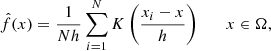 $$ \begin{aligned} \hat{f}(x) = \frac{1}{Nh} \sum \limits _{i=1}^N K\left(\frac{x_i-x}{h}\right) \qquad x\in \Omega , \end{aligned} $$