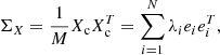 $$ \begin{aligned} \Sigma _X = \frac{1}{M} X_{\rm c} X_{\rm c}^T = \sum _{i=1}^N \lambda _i e_i e_i^T, \end{aligned} $$