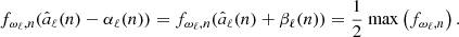 $$ \begin{aligned} f_{\omega _\ell ,n}(\hat{a}_\ell (n)-\alpha _\ell (n)) = f_{\omega _\ell ,n}(\hat{a}_\ell (n)+\beta _\ell (n)) = \frac{1}{2}\ {\mathrm{max}}\left(f_{\omega _\ell ,n}\right). \end{aligned} $$