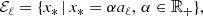 $$ \begin{aligned} \mathcal{E} _\ell = \{x_*\,|\,x_*=\alpha a_\ell ,\,\alpha \in \mathbb{R} _+\}, \end{aligned} $$