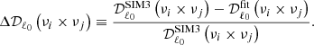 $$ \begin{aligned} \Delta \mathcal{D} _{\ell _0}\left({\nu _i}\times {\nu _j}\right)\equiv \frac{\mathcal{D} _{\ell _0}^\mathrm{SIM3}\left({\nu _i}\times {\nu _j}\right)-\mathcal{D} _{\ell _0}^\mathrm{fit}\left({\nu _i}\times {\nu _j}\right)}{\mathcal{D} _{\ell _0}^\mathrm{SIM3}\left({\nu _i}\times {\nu _j}\right)}. \end{aligned} $$