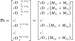 $$ \begin{aligned} \boldsymbol{\mathcal{D} _\ell }\equiv \left[\begin{array}{@c@} \mathcal{D} _\ell ^{\nu _1 \times \nu _1} \\ \mathcal{D} _\ell ^{\nu _1 \times \nu _2} \\ \mathcal{D} _\ell ^{\nu _1 \times \nu _3} \\ \vdots \\ \mathcal{D} _\ell ^{\nu _1 \times \nu _N}\\ \vdots \\ \mathcal{D} _\ell ^{\nu _N \times \nu _N} \end{array} \right] \equiv \left[\begin{array}{@c@} \mathcal{D} _\ell \left(M_{\nu _1} \times M_{\nu _1}\right) \\ \mathcal{D} _\ell \left(M_{\nu _1} \times M_{\nu _2}\right) \\ \mathcal{D} _\ell \left(M_{\nu _1} \times M_{\nu _3}\right) \\ \vdots \\ \mathcal{D} _\ell \left(M_{\nu _1} \times M_{\nu _N}\right)\\ \vdots \\ \mathcal{D} _\ell \left(M_{\nu _N} \times M_{\nu _N}\right) \end{array} \right] . \end{aligned} $$