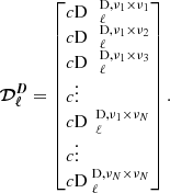 $$ \begin{aligned} \boldsymbol{\mathcal{D} ^D_\ell }=\left[\begin{array}{@c@} \mathcal{D} _\ell ^{\mathrm{D},\nu _1 \times \nu _1} \\ \mathcal{D} _\ell ^{\mathrm{D},\nu _1 \times \nu _2} \\ \mathcal{D} _\ell ^{\mathrm{D},\nu _1 \times \nu _3} \\ \vdots \\ \mathcal{D} _\ell ^{\mathrm{D},\nu _1 \times \nu _N}\\ \vdots \\ \mathcal{D} _\ell ^{\mathrm{D},\nu _N \times \nu _N} \end{array} \right]. \end{aligned} $$