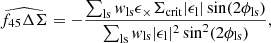 $$ \begin{aligned} \widehat{f_{45}\Delta \Sigma }=-\frac{\sum _{\rm ls} w_{\rm ls}\epsilon _\times \Sigma _{\rm crit} |\epsilon _{\rm l}|\sin (2\phi _{\rm ls})}{\sum _{\rm ls}w_{\rm ls}|\epsilon _{\rm l}|^2\sin ^2(2\phi _{\rm ls})}, \end{aligned} $$