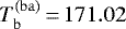 $T_{\mathrm{b}}^{(\mathrm{ba})}\,{=}\,171.02$