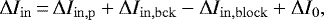 \begin{equation*}\Delta I_{\mathrm{in}}\,{=}\,\Delta I_{\mathrm{in},\mathrm{p}}+\Delta I_{\mathrm{in},\mathrm{bck}}-\Delta I_{\mathrm{in},\mathrm{block}} + \Delta I_{\mathrm{0}}, \end{equation*}