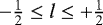 $-\frac{1}{2} \le l \le +\frac{1}{2}$