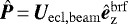$\bm{\hat{P}}\,{=}\,\bm{U}_{\mathrm{ecl},\mathrm{beam}}\bm{\hat{e}}_{\mathrm{\bm{z}}}^{\mathrm{brf}}$