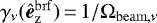 $\gamma_{\nu}(\bm{\hat{e}}_{\mathrm{\bm{z}}}^{\mathrm{brf}})\,{=}\,1/\Omega_{\mathrm{beam},\nu}$