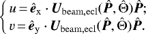 \begin{equation*}\left\{\!\! \begin{array}{lcl} u \,{=}\, \bm{\hat{e}}_{\mathrm{\bm{x}}} \cdot \bm{U}_{\mathrm{beam},\mathrm{ecl}}(\bm{\hat{P}},{\boldmath{\hat{\Theta}}}) \bm{\hat{P}}; \\ v \,{=}\, \bm{\hat{e}}_{\mathrm{\bm{y}}} \cdot \bm{U}_{\mathrm{beam},\mathrm{ecl}}(\bm{\hat{P}},{\boldmath{\hat{\Theta}}}) \bm{\hat{P}}. \end{array} \right. \end{equation*}